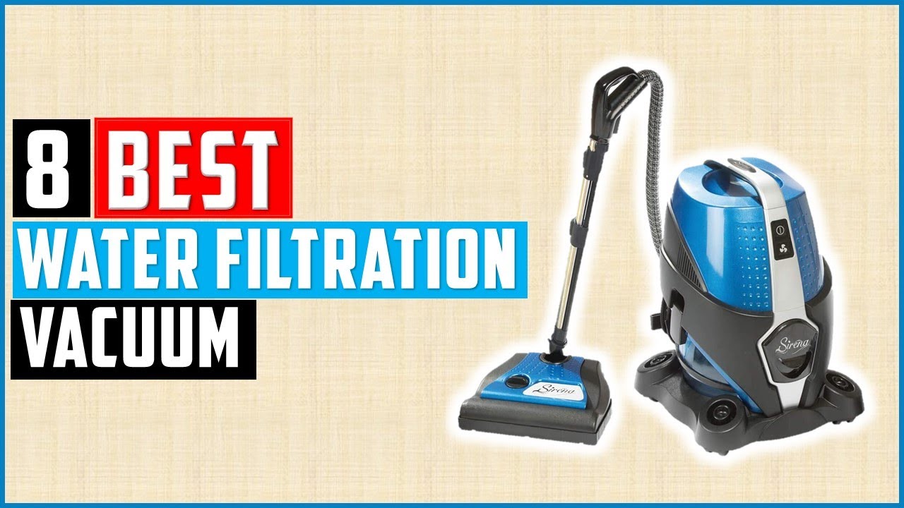 Top 8 Water Filtration Vacuums Reviews 20228 Best Water Filtration