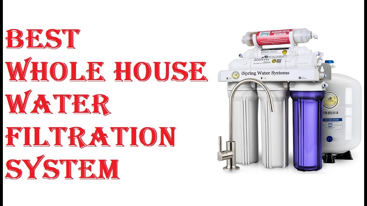 Best Whole House Water Filtration System 2021